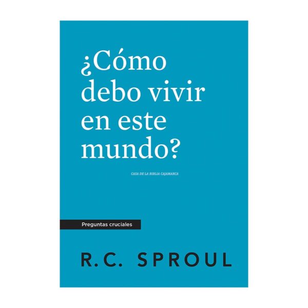 como-debo-vivir-en-este-mundo-sproul