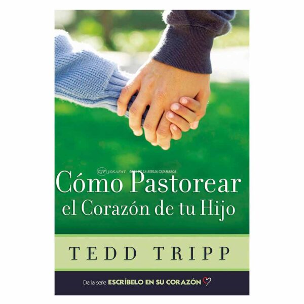 como-pastorear-el-corazon-de-tu-hijo tedd tripp