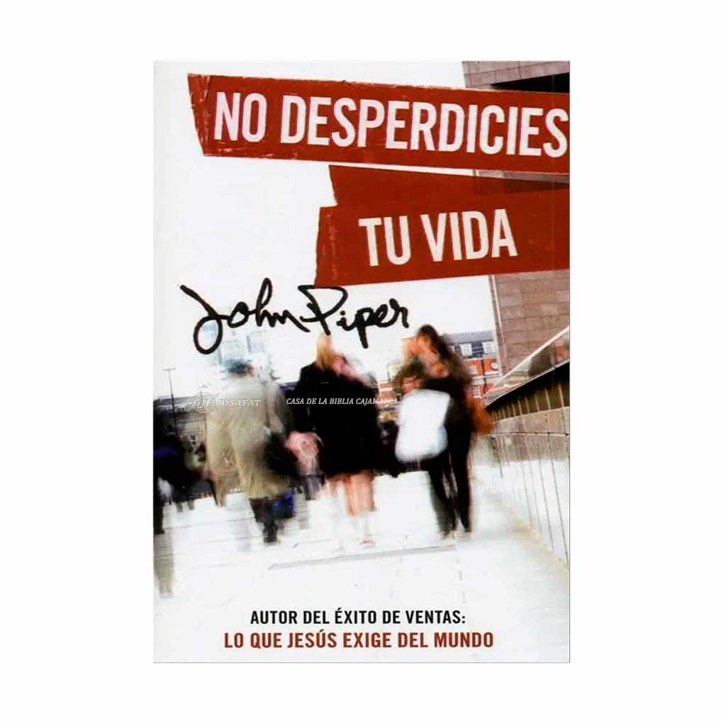 no-desperdicies-tu-vida-jonh-piper