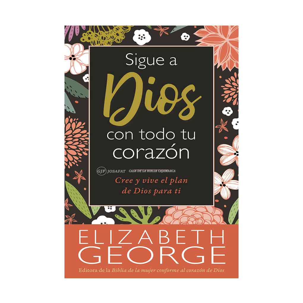 Sigue a Dios con todo tu corazón Elizabeth George