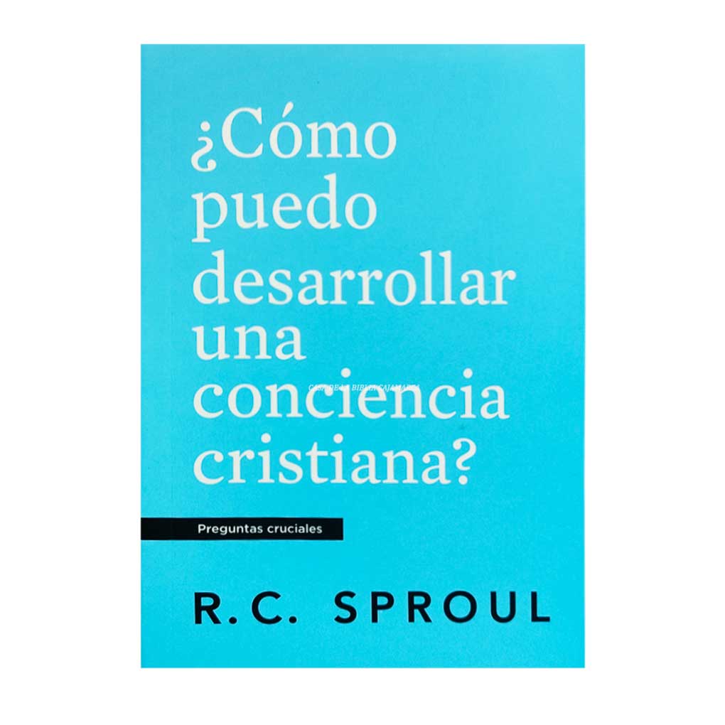 ¿Cómo Puedo Desarrollar una Conciencia Cristiana? R.C. Sproul