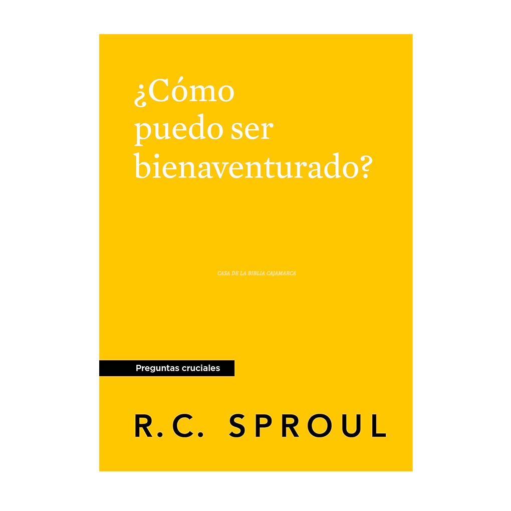 ¿Cómo puedo ser bienaventurado? R. C. Sproul