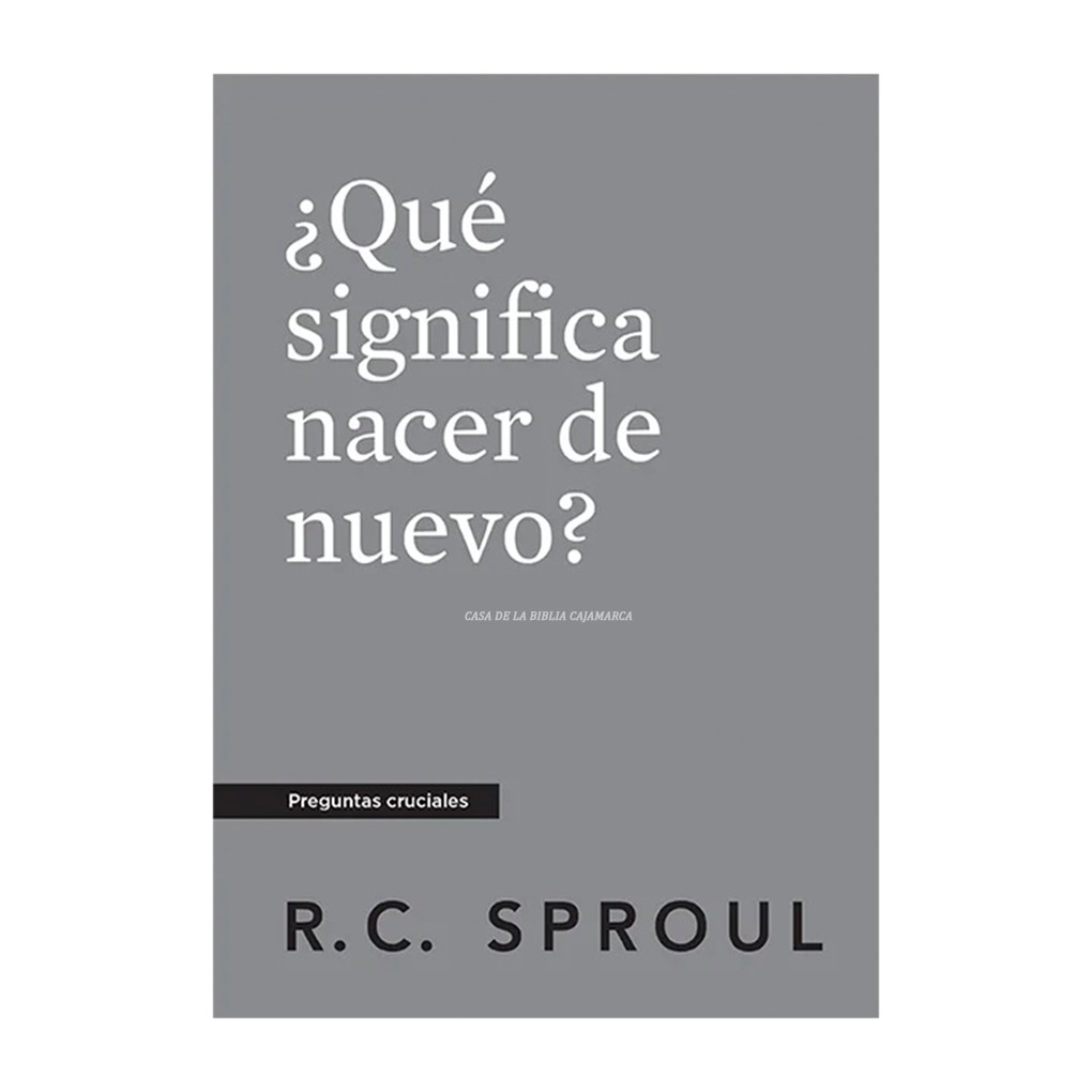 ¿Qué significa nacer de nuevo? R.C. Sproul