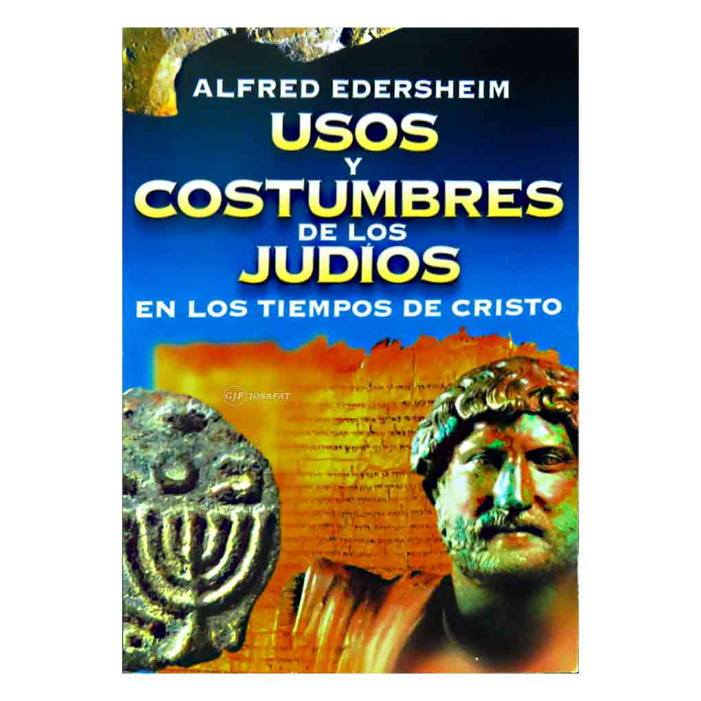 Usos y costumbres de los Judíos en los tiempos de Cristo de Alfred Edersheim