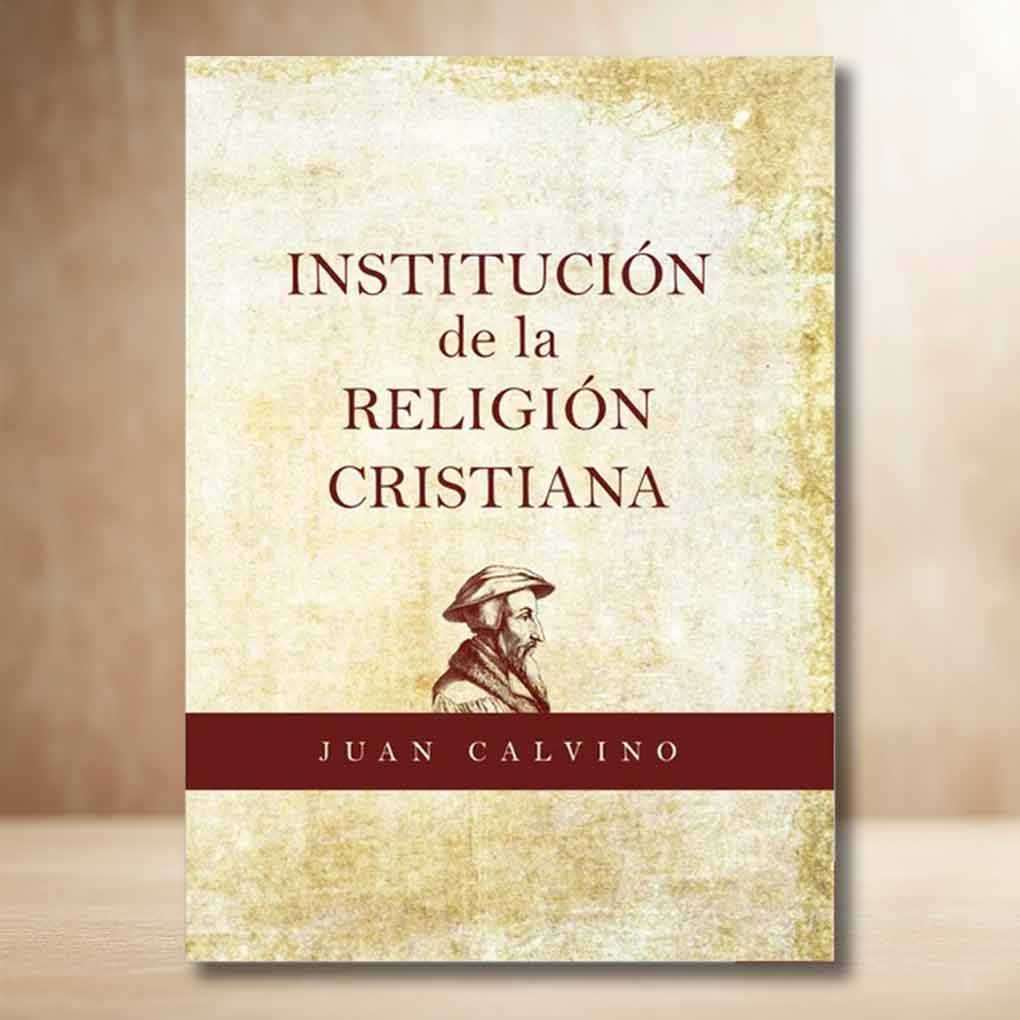 Institución de la Religión Cristiana - Juan Calvino (Volumen Completo)