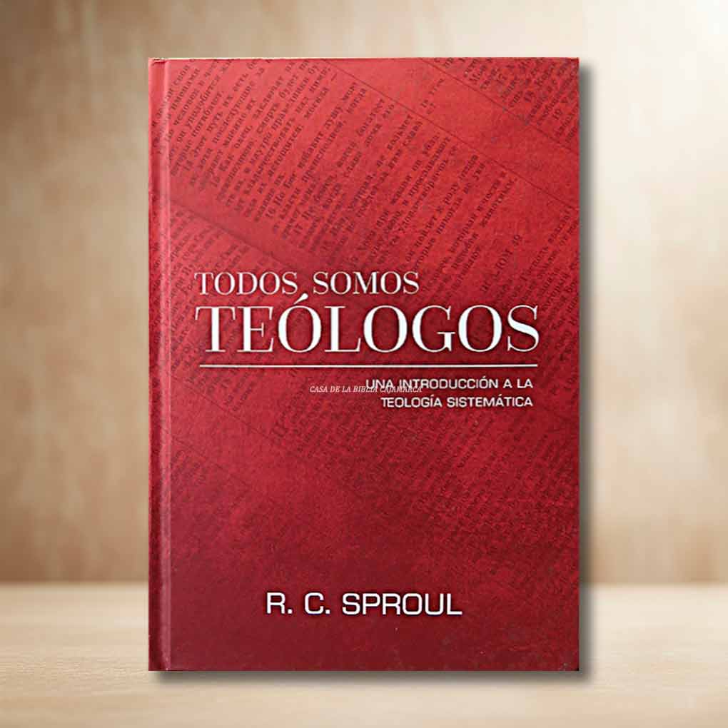Todos Somos Teólogos: Una Introduccion a la Teologia Sistematica